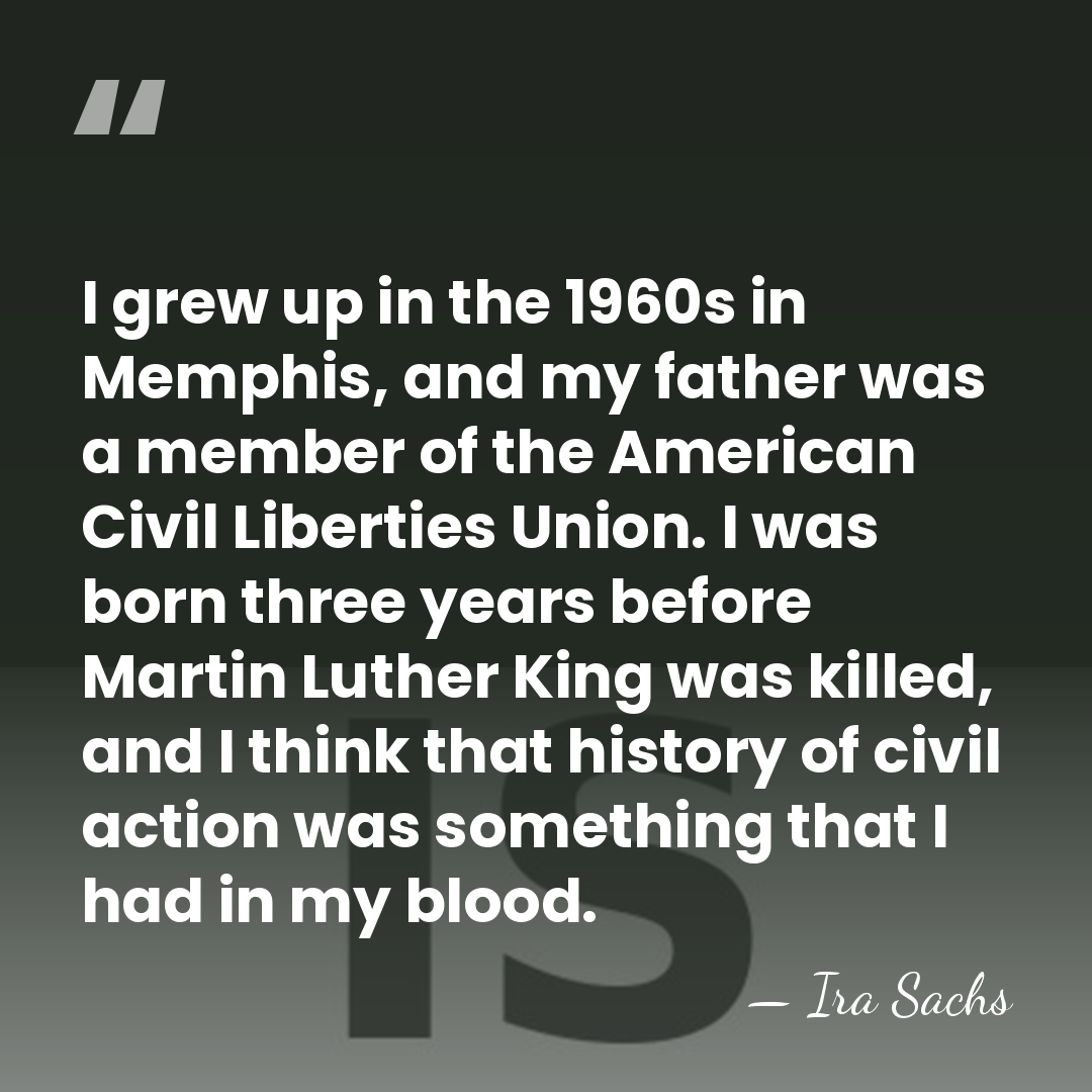 I grew up in the 1960s in Memphis, and my father was&hellip; - Ira Sachs