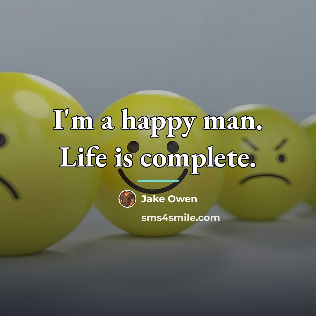 “I'm a happy man. Life is complete.…” quote by Jake Owen