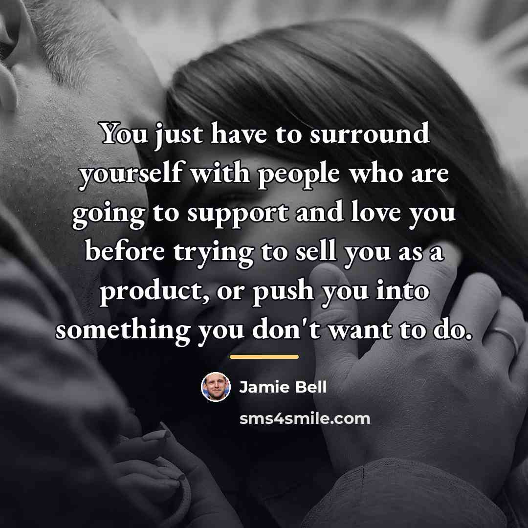 “You just have to surround yourself with people who are…” quote by Jamie Bell