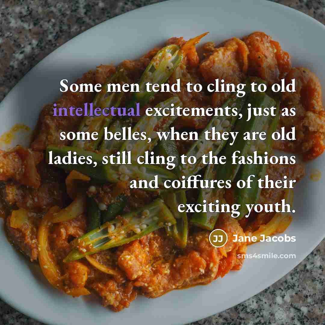 “Some men tend to cling to old intellectual excitements, just…” quote by Jane Jacobs