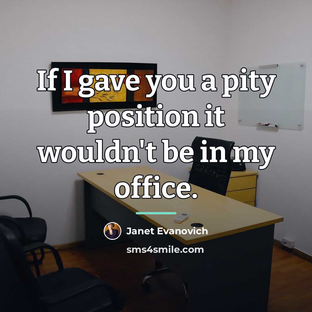 “If I gave you a pity position it wouldn't be…” quote by Janet Evanovich