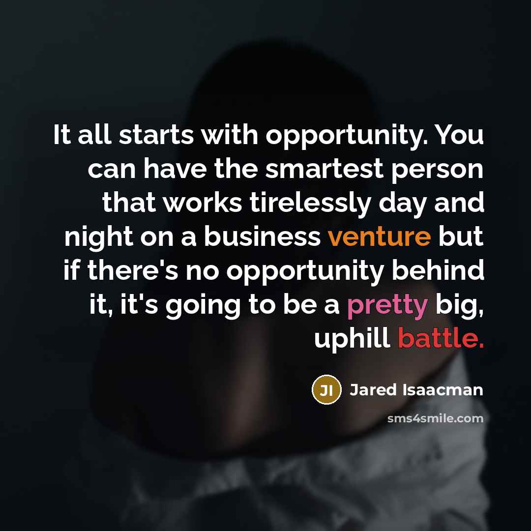 “It all starts with opportunity. You can have the smartest…” quote by Jared Isaacman