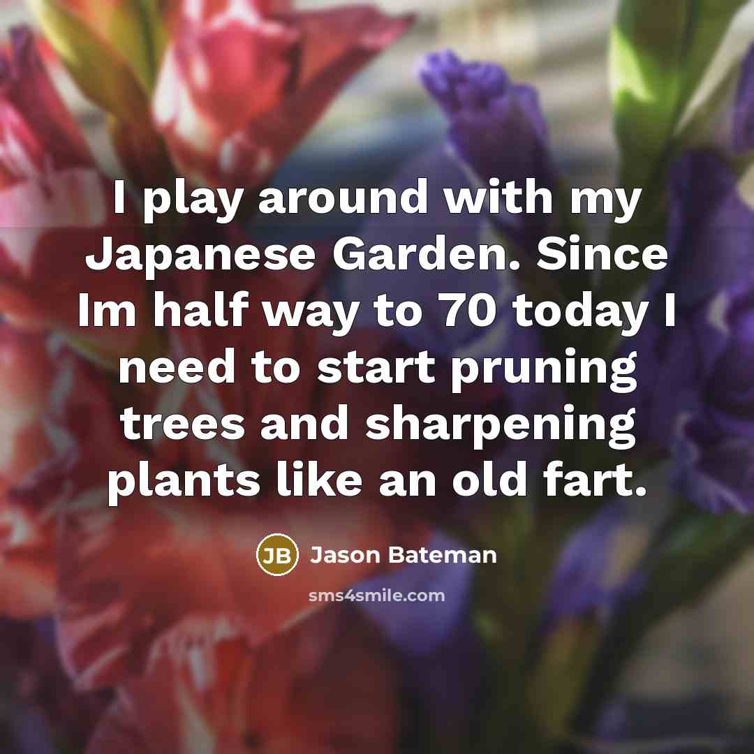 “I play around with my Japanese Garden. Since Im half…” quote by Jason Bateman