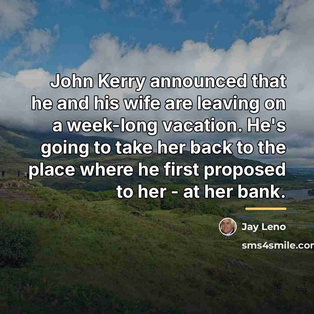 “John Kerry announced that he and his wife are leaving…” quote by Jay Leno