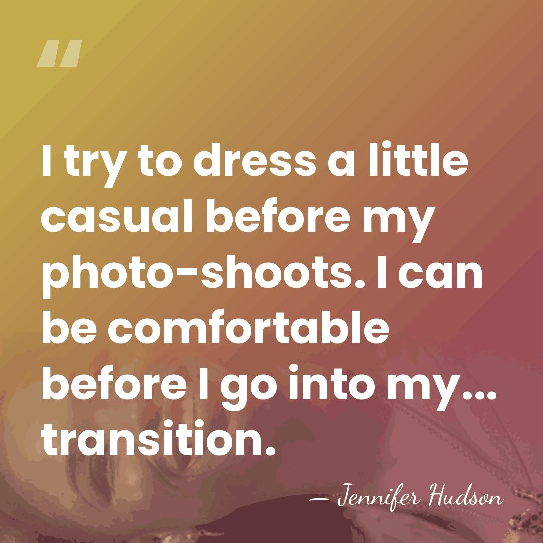 I try to dress a little casual before my photo-shoots. I can&hellip; - Jennifer Hudson