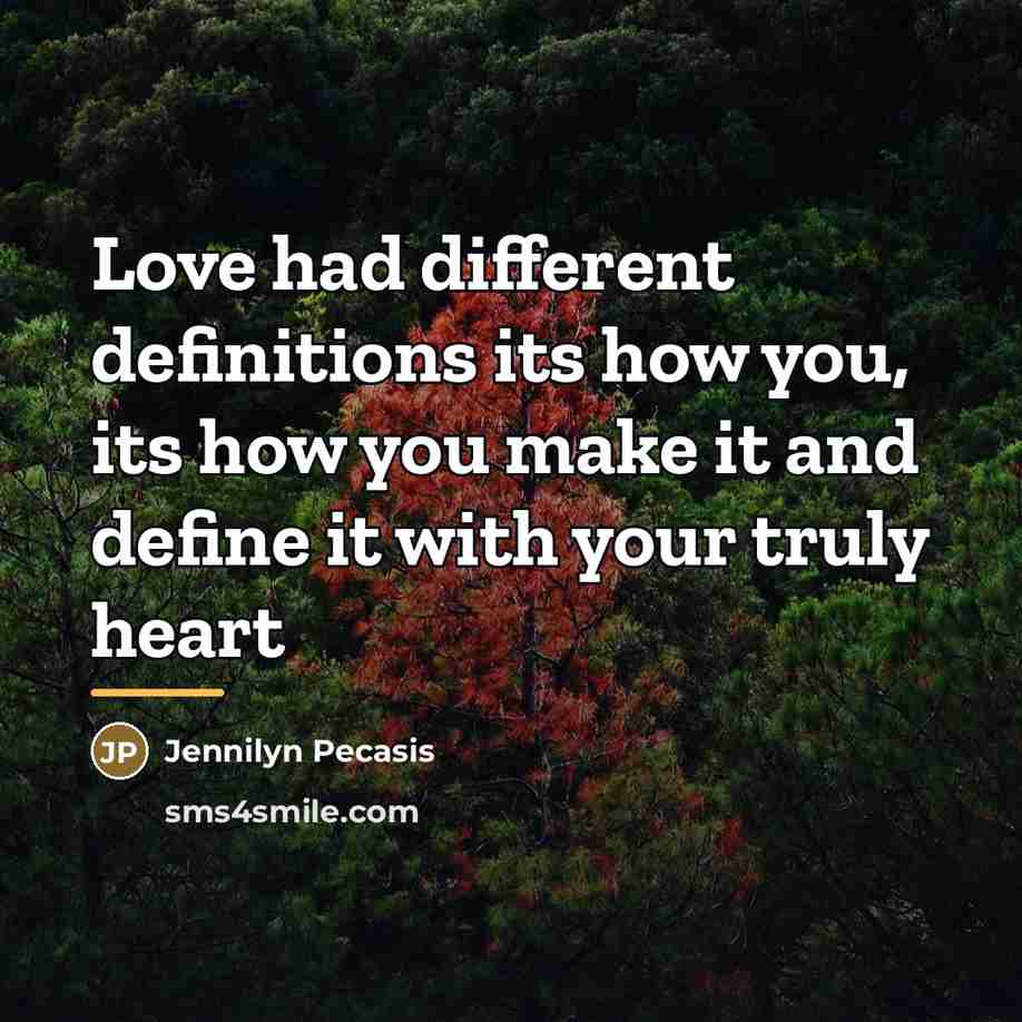 “Love had different definitions its how you, its how you…” quote by Jennilyn Pecasis