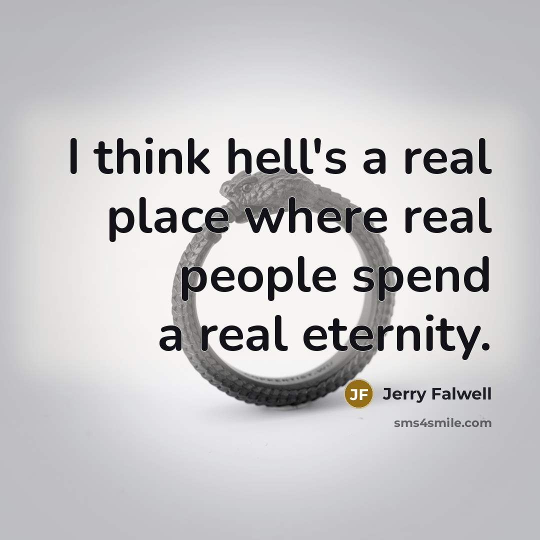 “I think hell's a real place where real people spend…” quote by Jerry Falwell