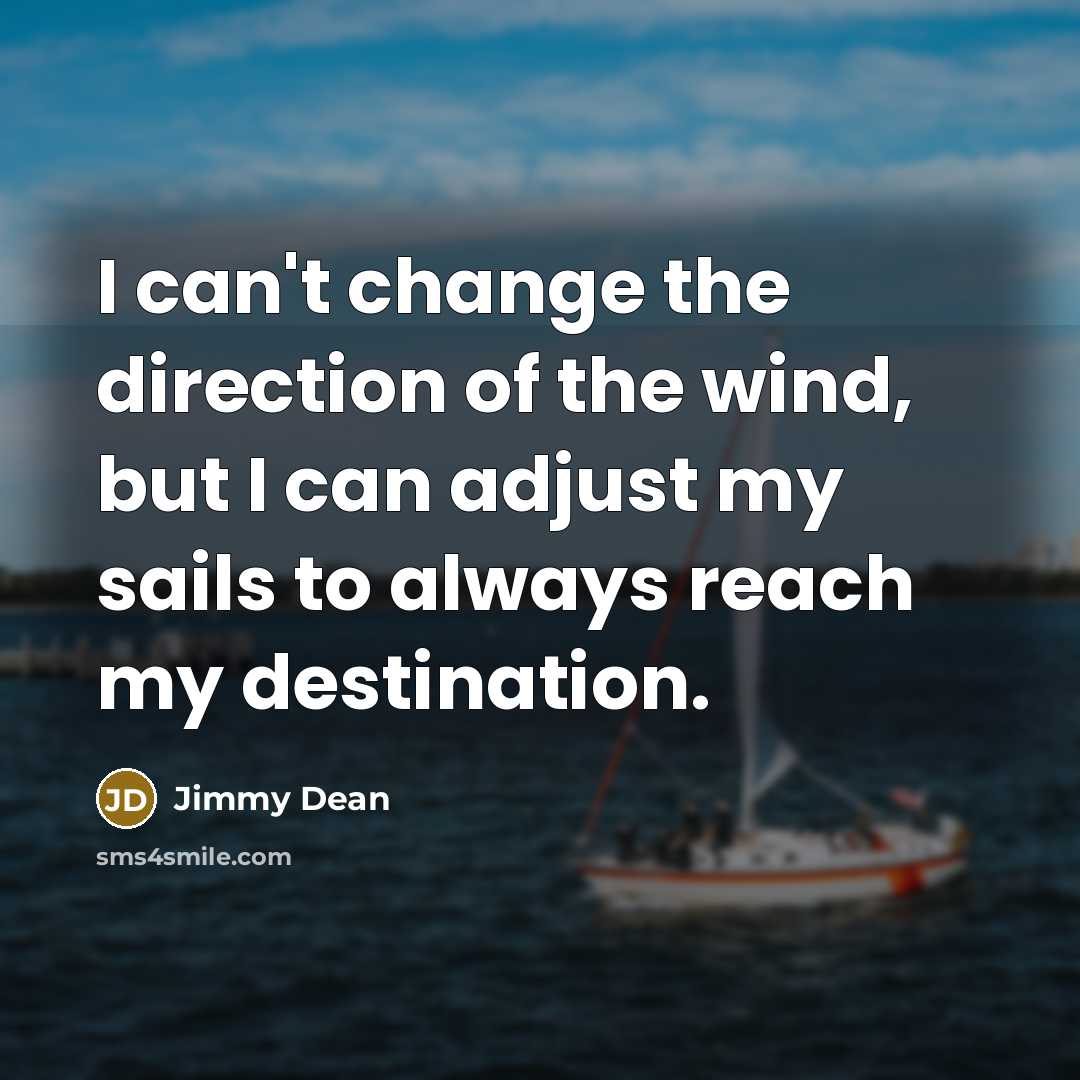 “I can't change the direction of the wind, but I…” quote by Jimmy Dean