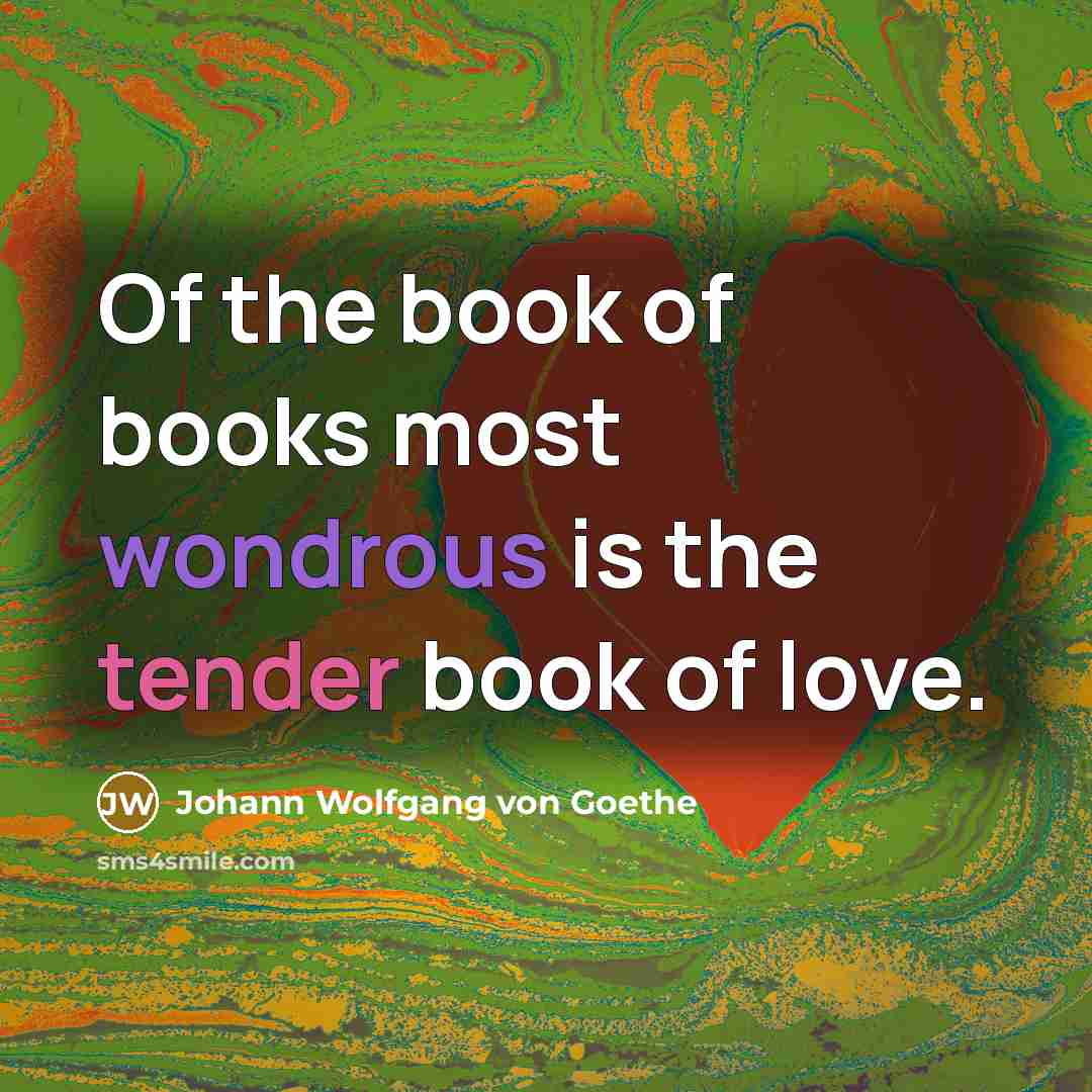 “Of the book of books most wondrous is the tender…” quote by Johann Wolfgang von Goethe