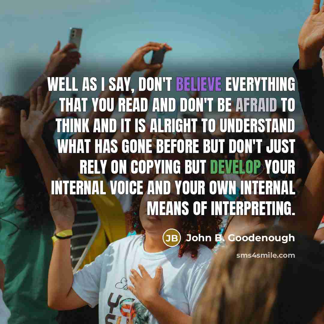 “Well as I say, don't believe everything that you read…” quote by John B. Goodenough