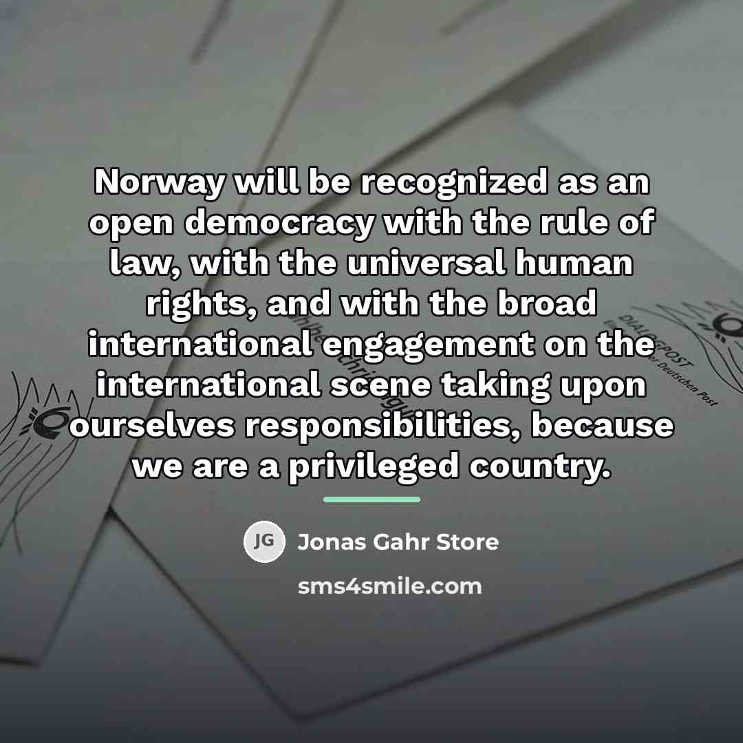 “Norway will be recognized as an open democracy with the…” quote by Jonas Gahr Store