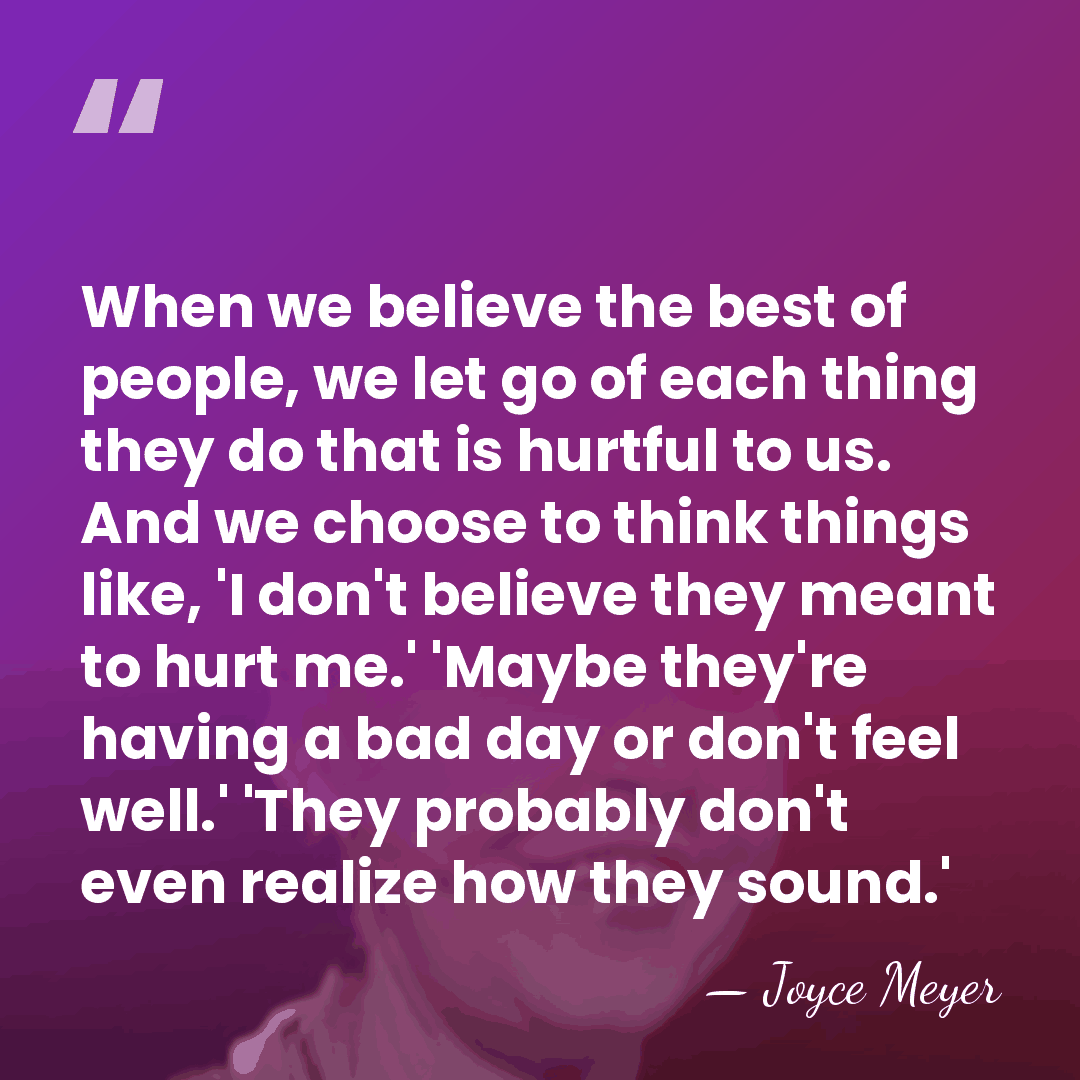 When we believe the best of people, we let go of each&hellip; - Joyce Meyer