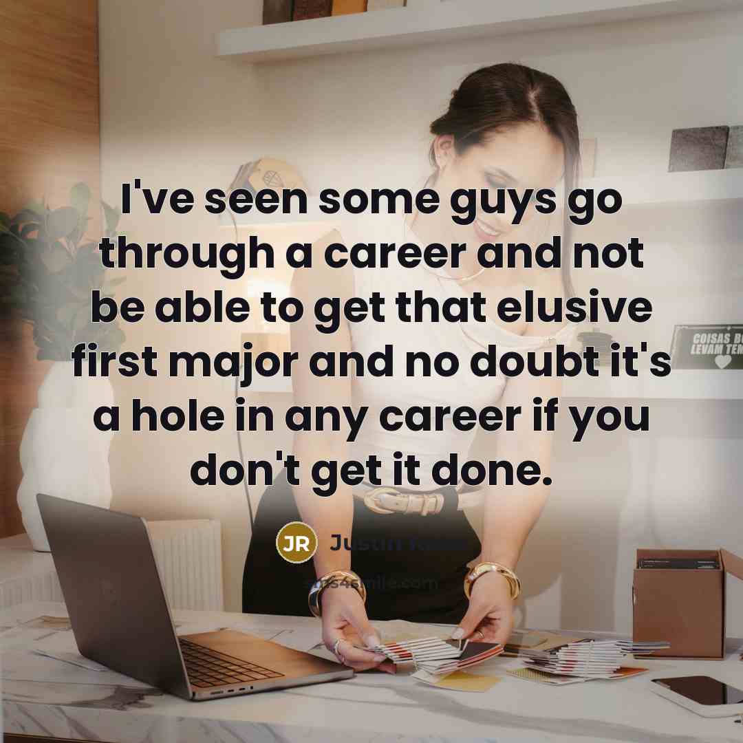 “I've seen some guys go through a career and not…” quote by Justin Rose