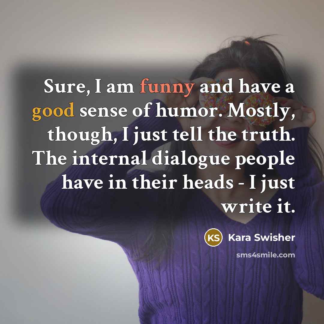 “Sure, I am funny and have a good sense of…” quote by Kara Swisher