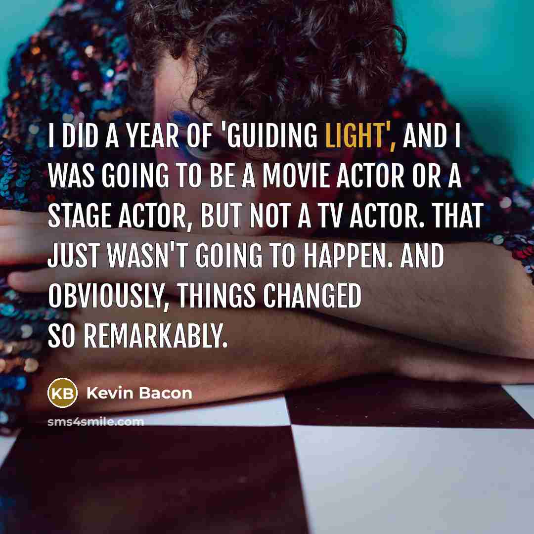 “I did a year of 'Guiding Light', and I was…” quote by Kevin Bacon