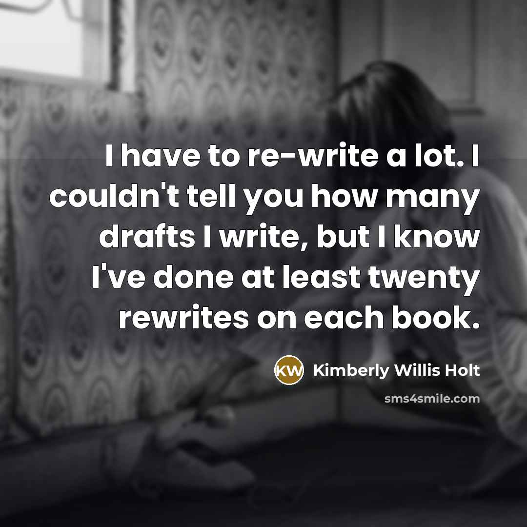 “I have to re-write a lot. I couldn't tell you…” quote by Kimberly Willis Holt