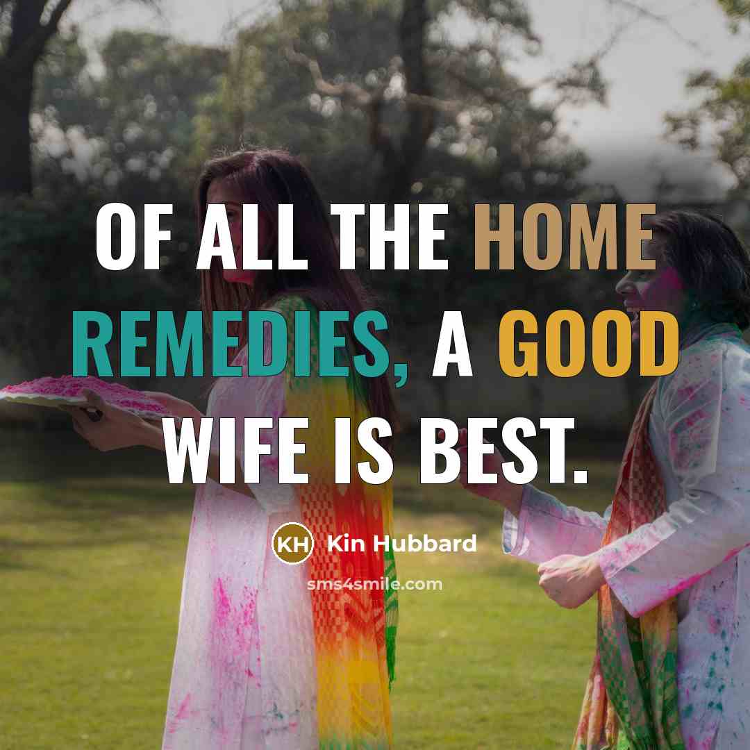“Of all the home remedies, a good wife is best.…” quote by Kin Hubbard