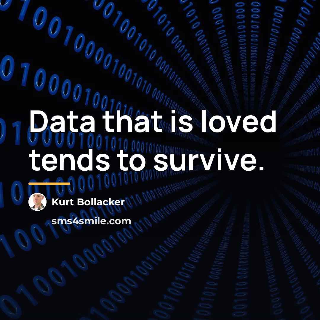 “Data that is loved tends to survive.…” quote by Kurt Bollacker