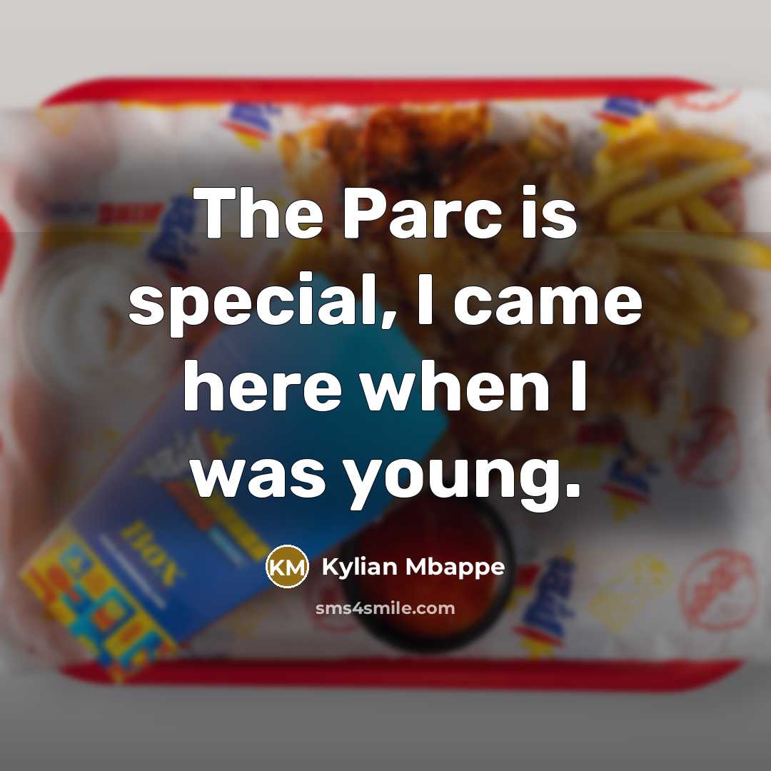 “The Parc is special, I came here when I was…” quote by Kylian Mbappe
