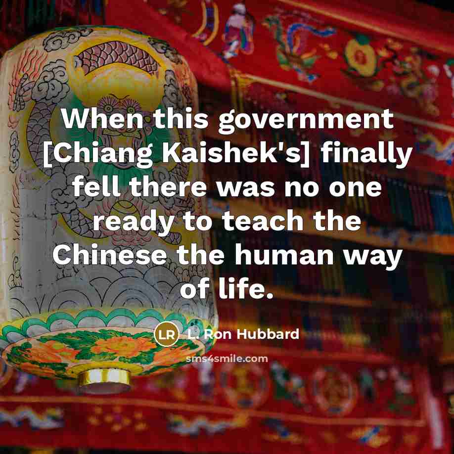 “When this government [Chiang Kaishek's] finally fell there was no…” quote by L. Ron Hubbard
