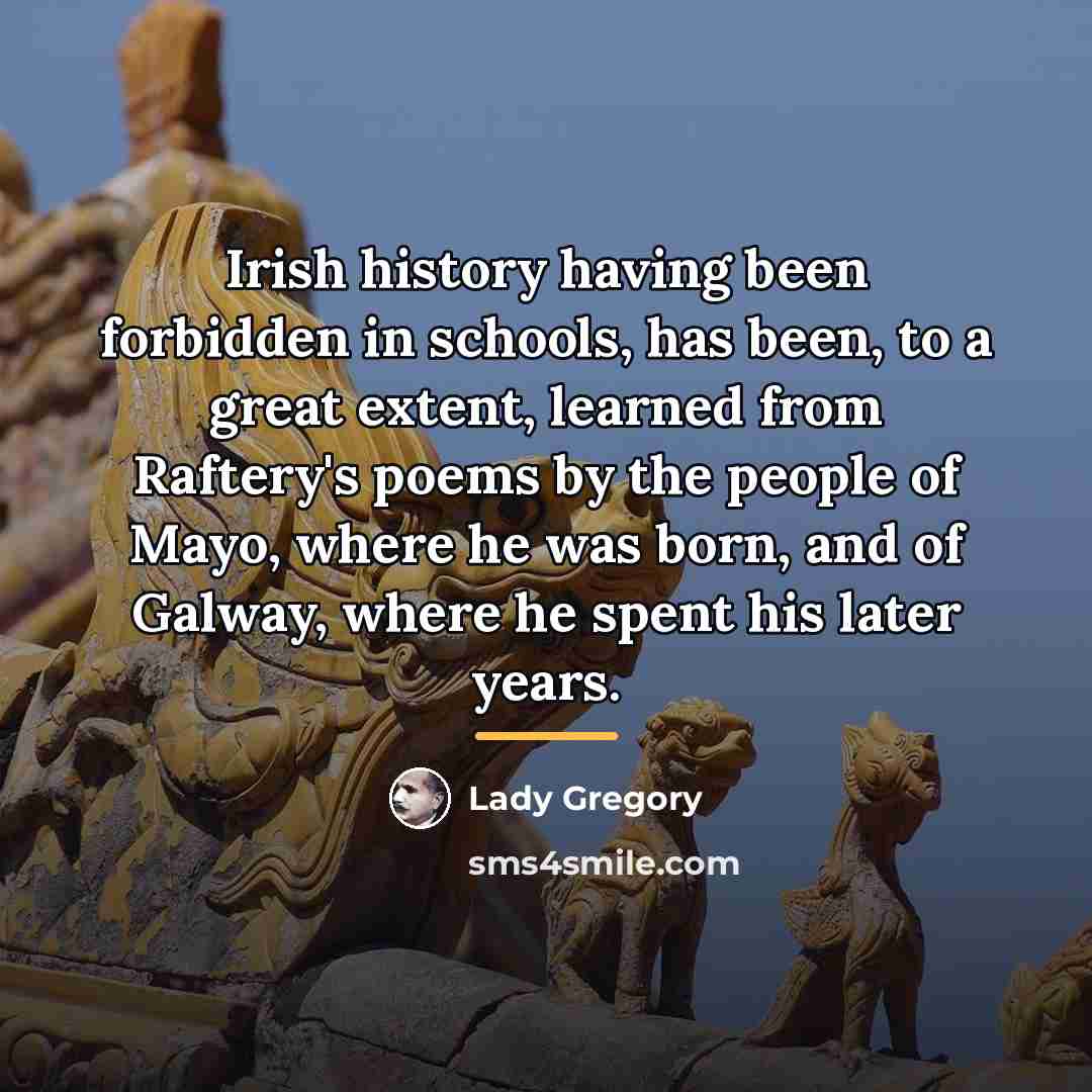 “Irish history having been forbidden in schools, has been, to…” quote by Lady Gregory