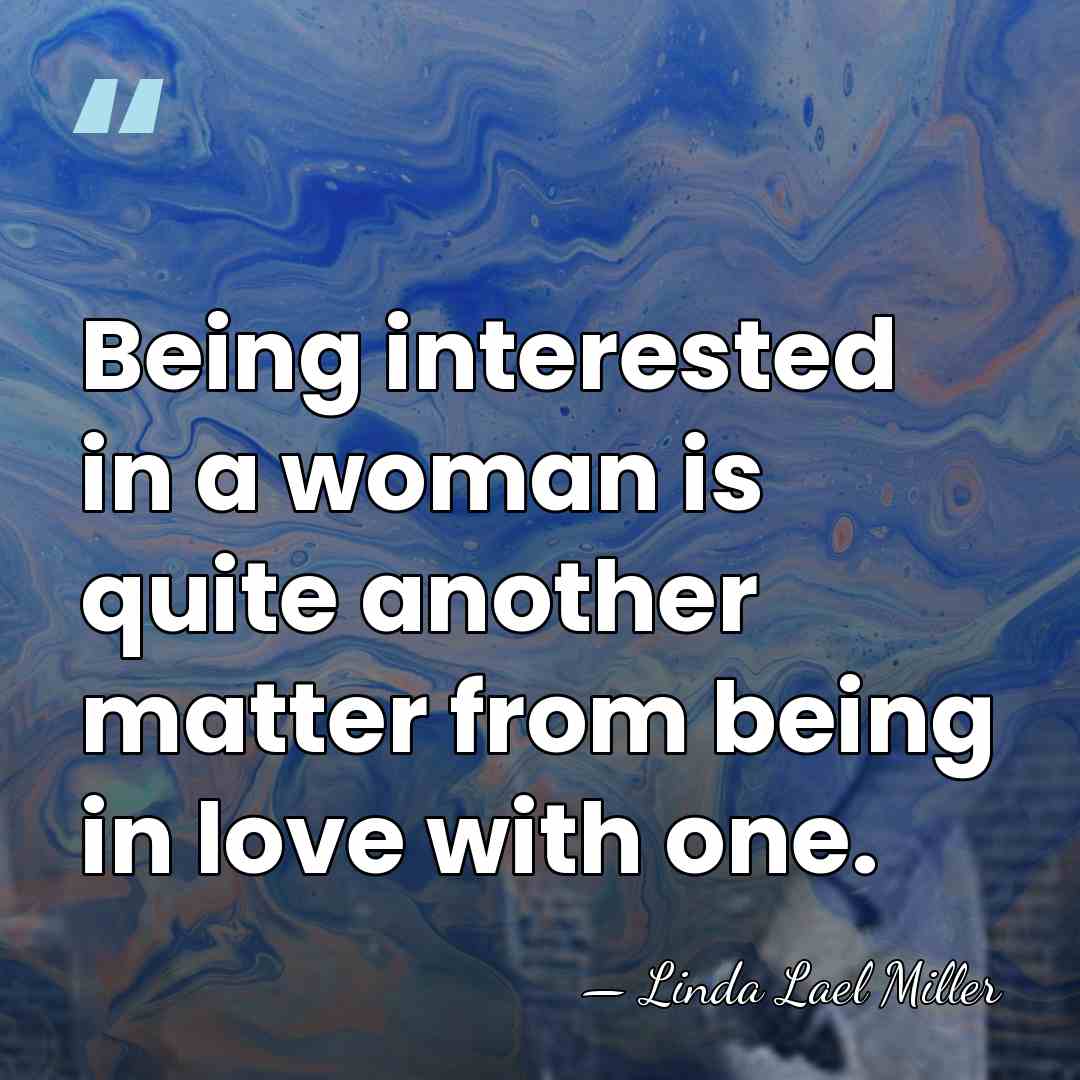 Being interested in a woman is quite another matter from being in&hellip; - Linda Lael Miller
