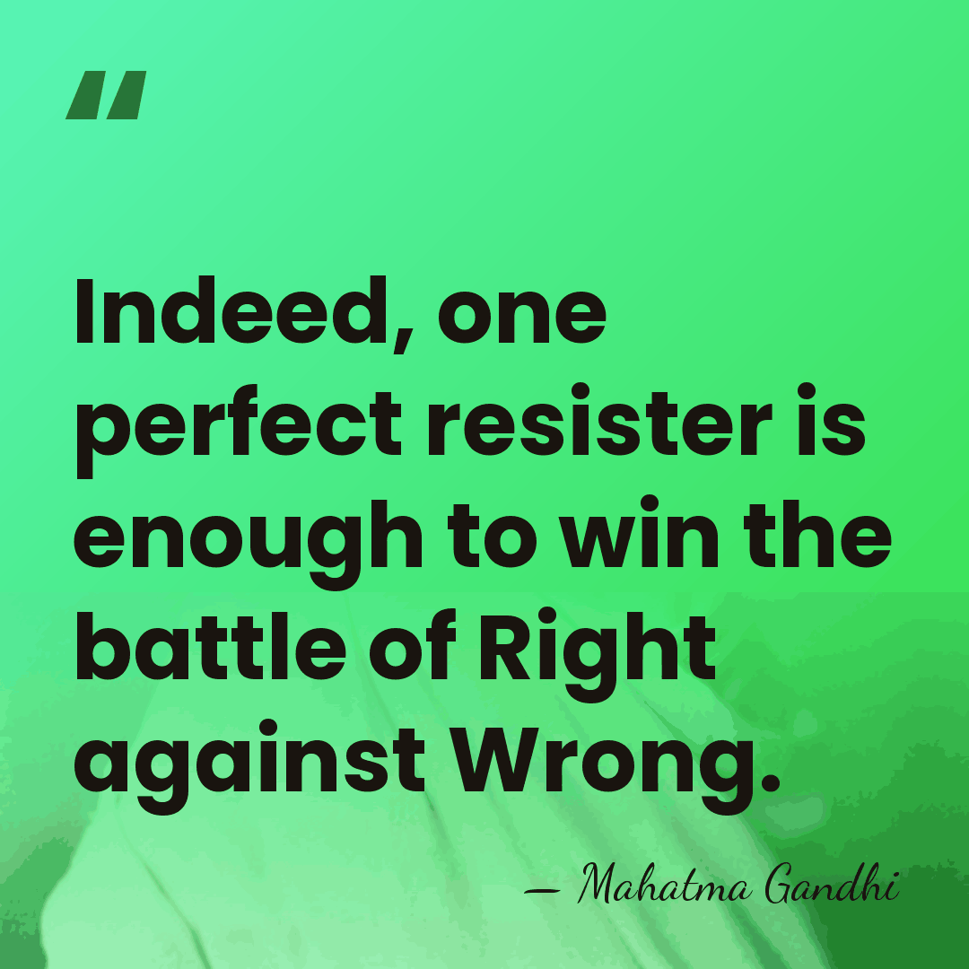 Indeed, one perfect resister is enough to win the battle of Right&hellip; - Mahatma Gandhi