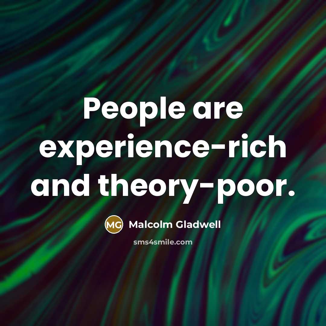 “People are experience-rich and theory-poor.…” quote by Malcolm Gladwell