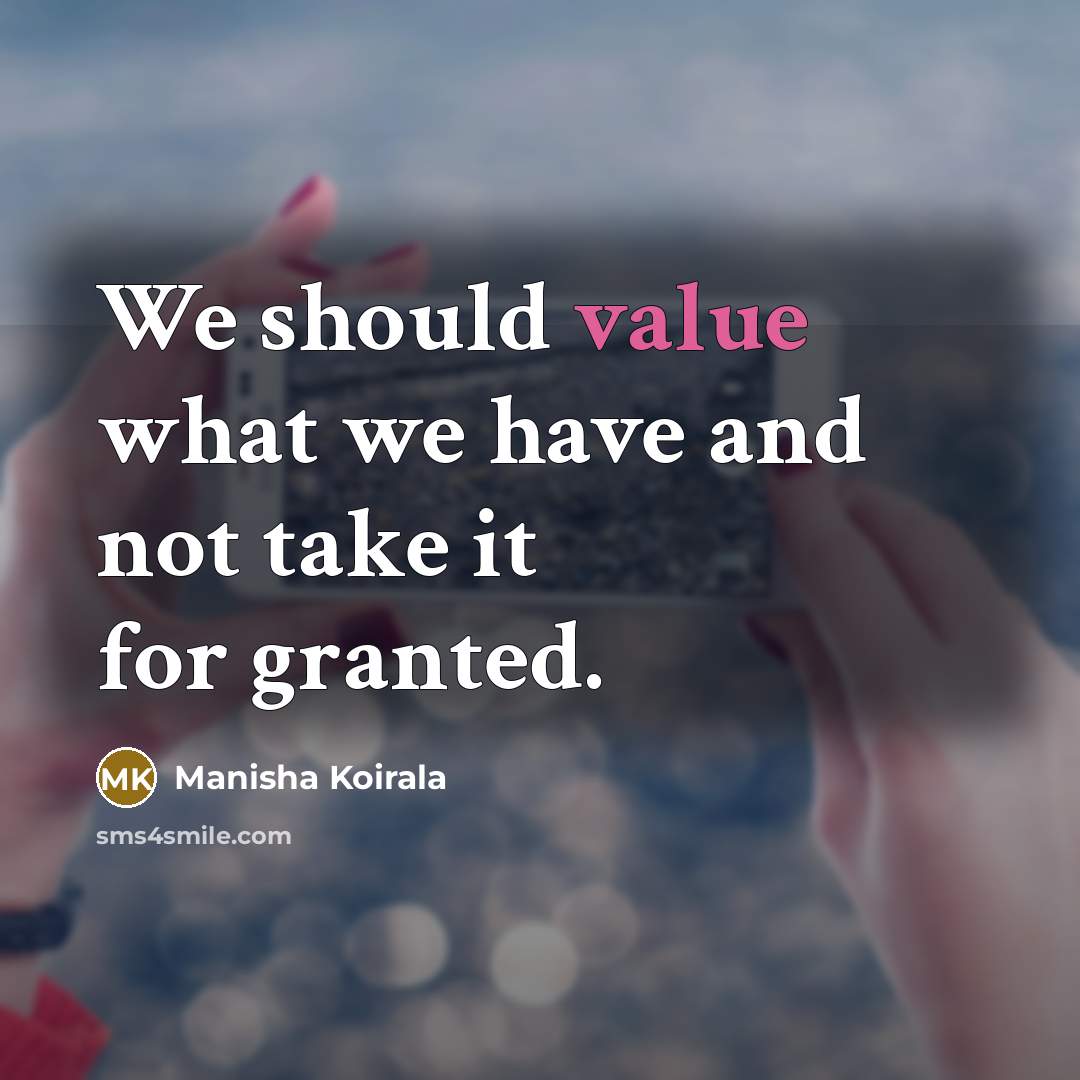 “We should value what we have and not take it…” quote by Manisha Koirala