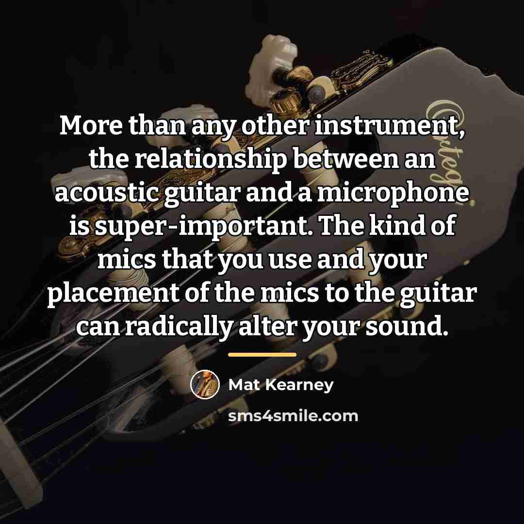 “More than any other instrument, the relationship between an acoustic…” quote by Mat Kearney