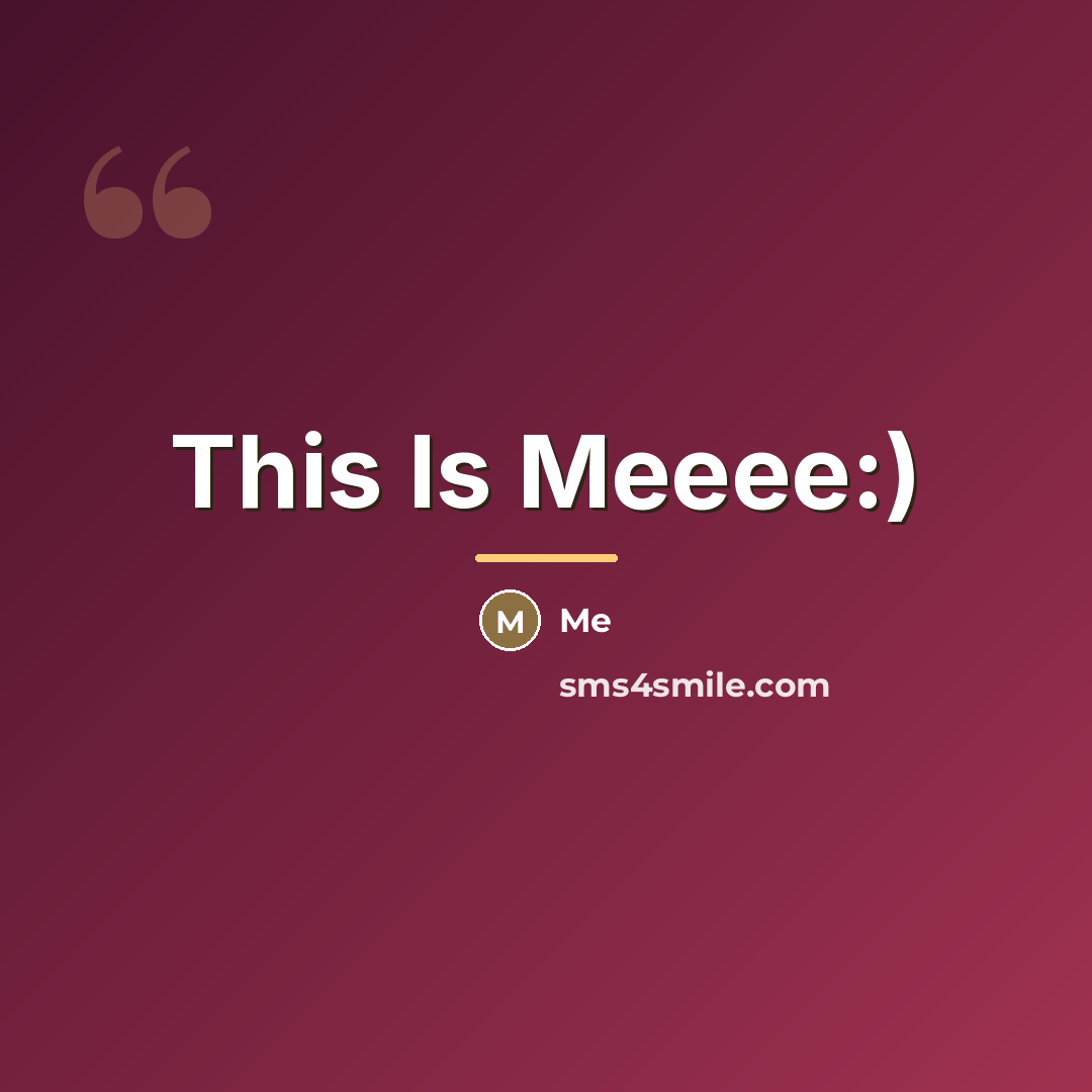 “This Is Meeee:)…” quote by Me
