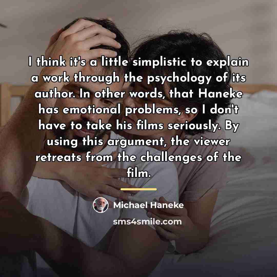 “I think it's a little simplistic to explain a work…” quote by Michael Haneke
