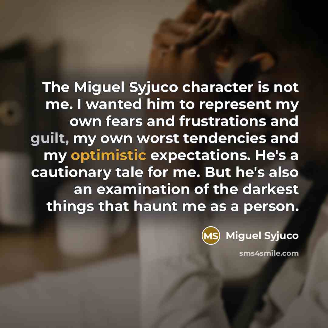 “The Miguel Syjuco character is not me. I wanted him…” quote by Miguel Syjuco