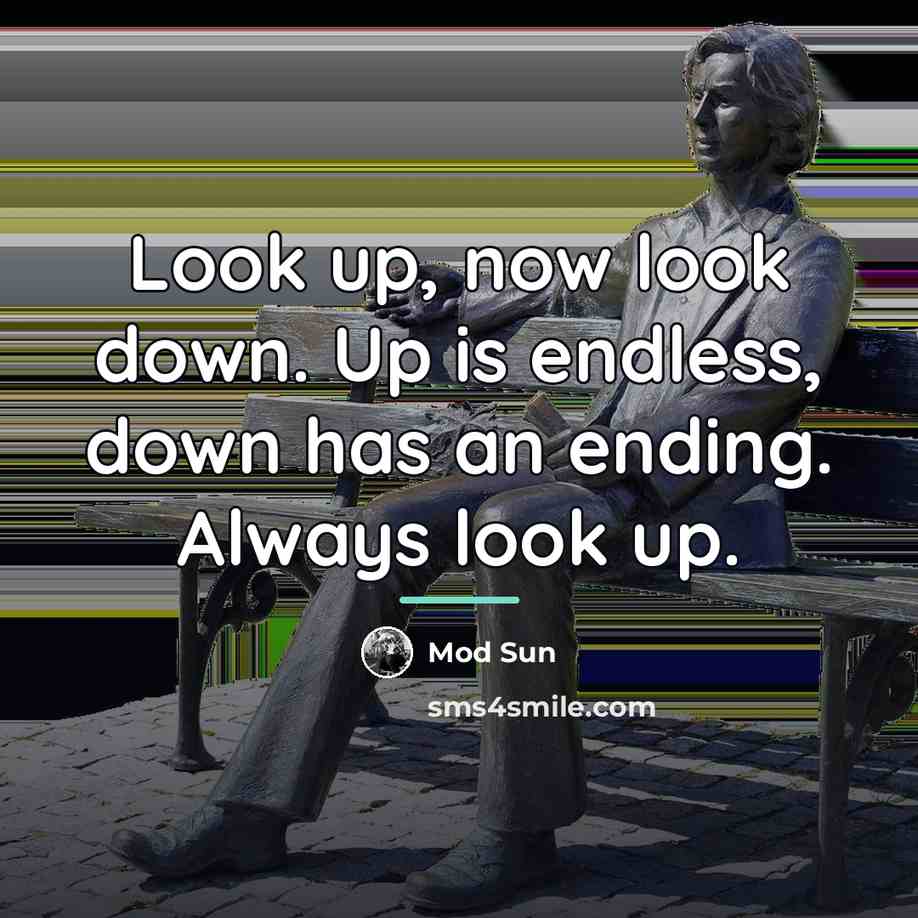 “Look up, now look down. Up is endless, down has…” quote by Mod Sun