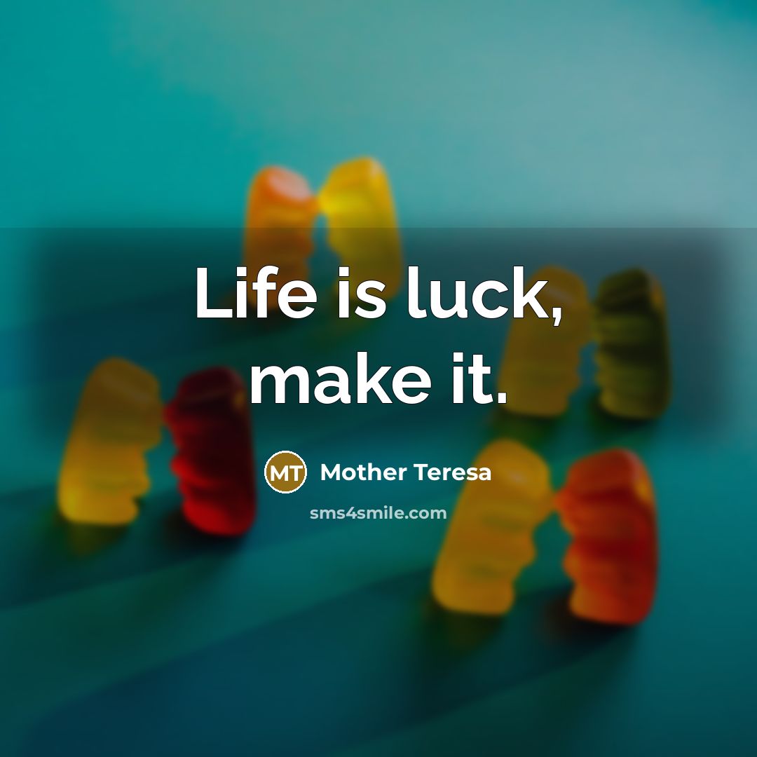 “Life is luck, make it.…” quote by Mother Teresa