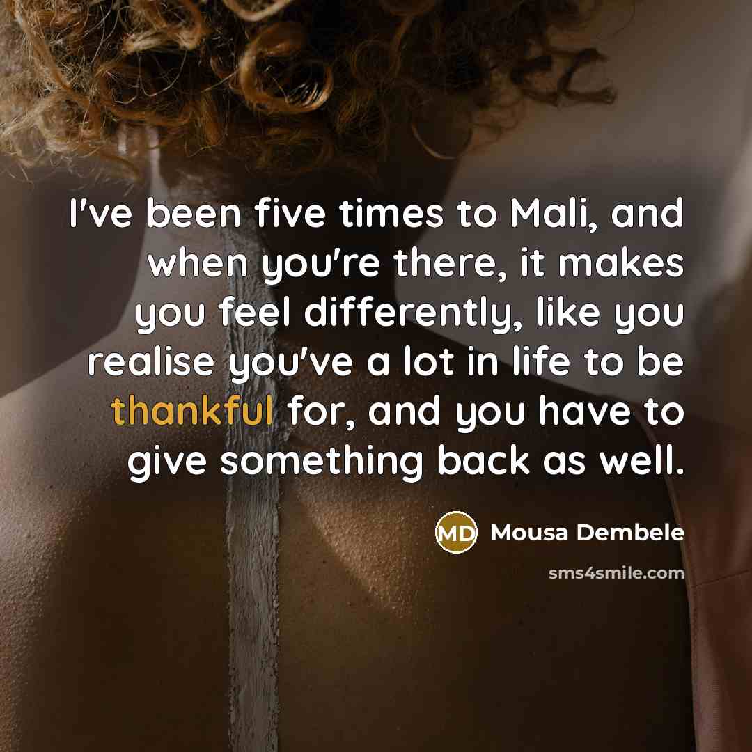 “I've been five times to Mali, and when you're there,…” quote by Mousa Dembele