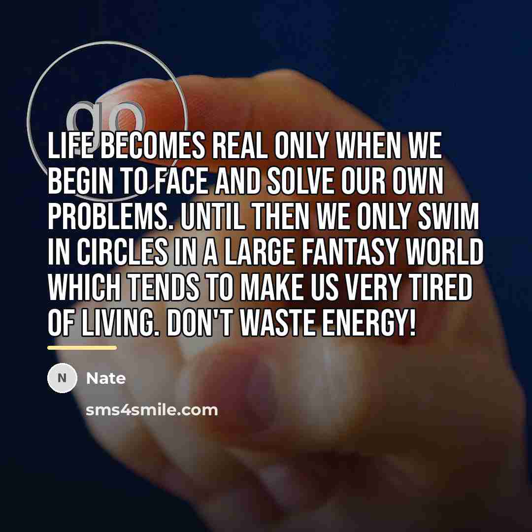 “Life becomes real only when we begin to face and…” quote by Nate