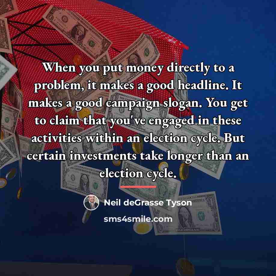 “When you put money directly to a problem, it makes…” quote by Neil deGrasse Tyson