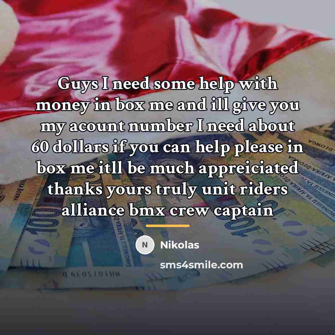 “Guys I need some help with money in box me…” quote by Nikolas