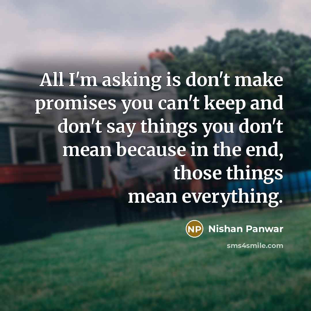 “All I'm asking is don't make promises you can't keep…” quote by Nishan Panwar