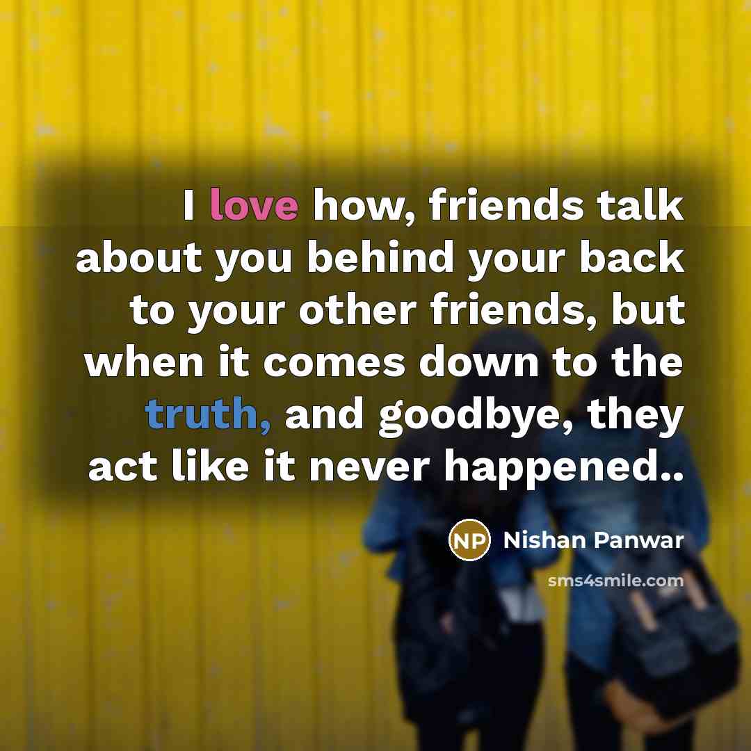 “I love how, friends talk about you behind your back…” quote by Nishan Panwar