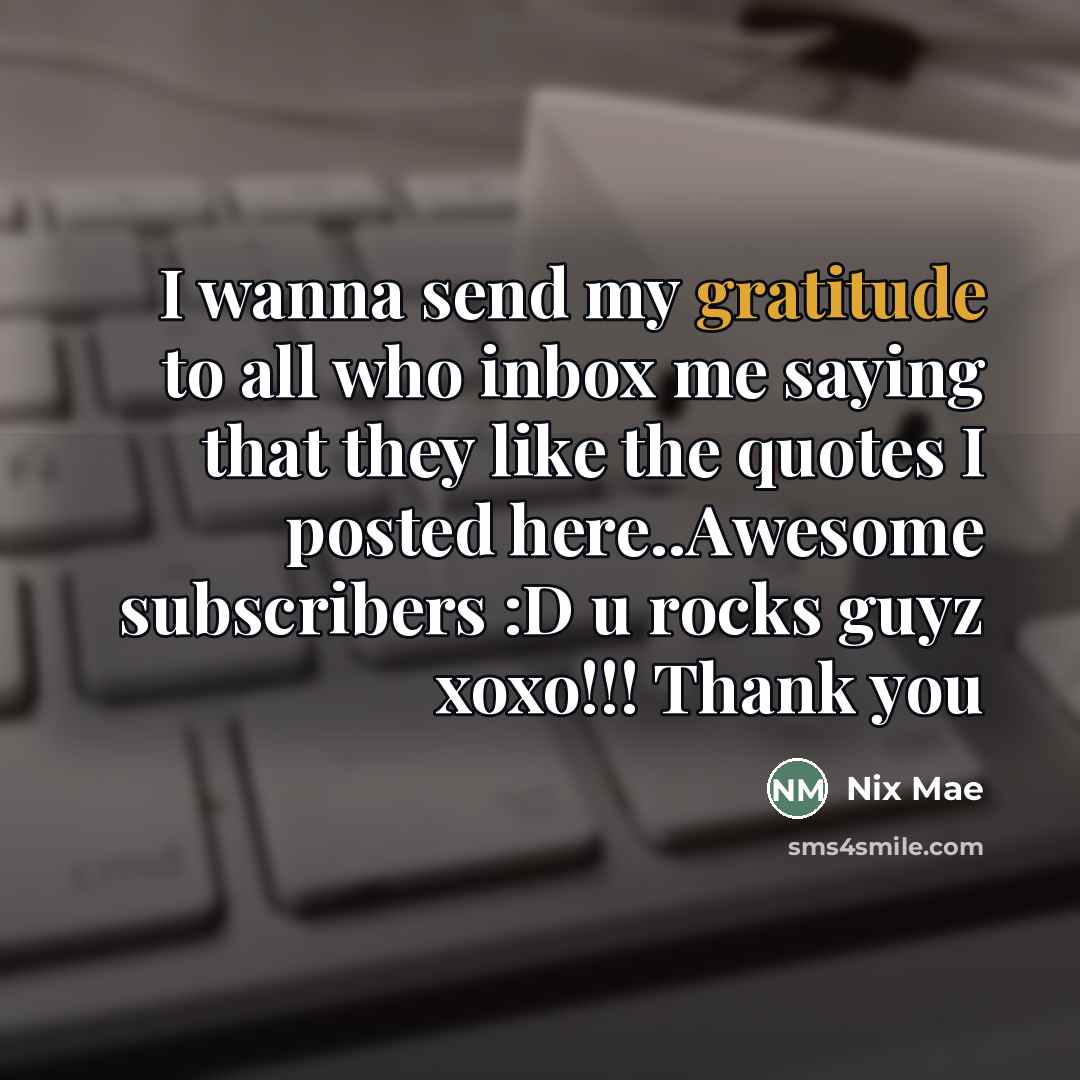 “I wanna send my gratitude to all who inbox me…” quote by Nix Mae