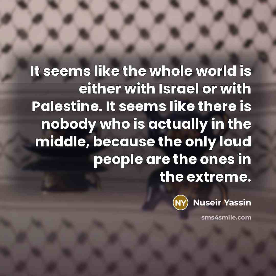 “It seems like the whole world is either with Israel…” quote by Nuseir Yassin