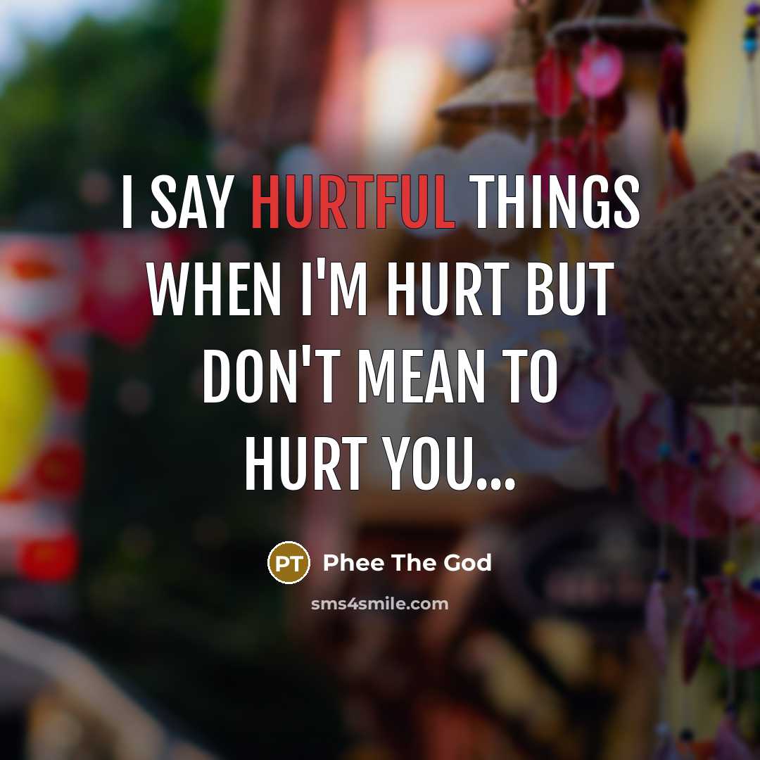 “I say hurtful things when I'm hurt but don't mean…” quote by Phee The God