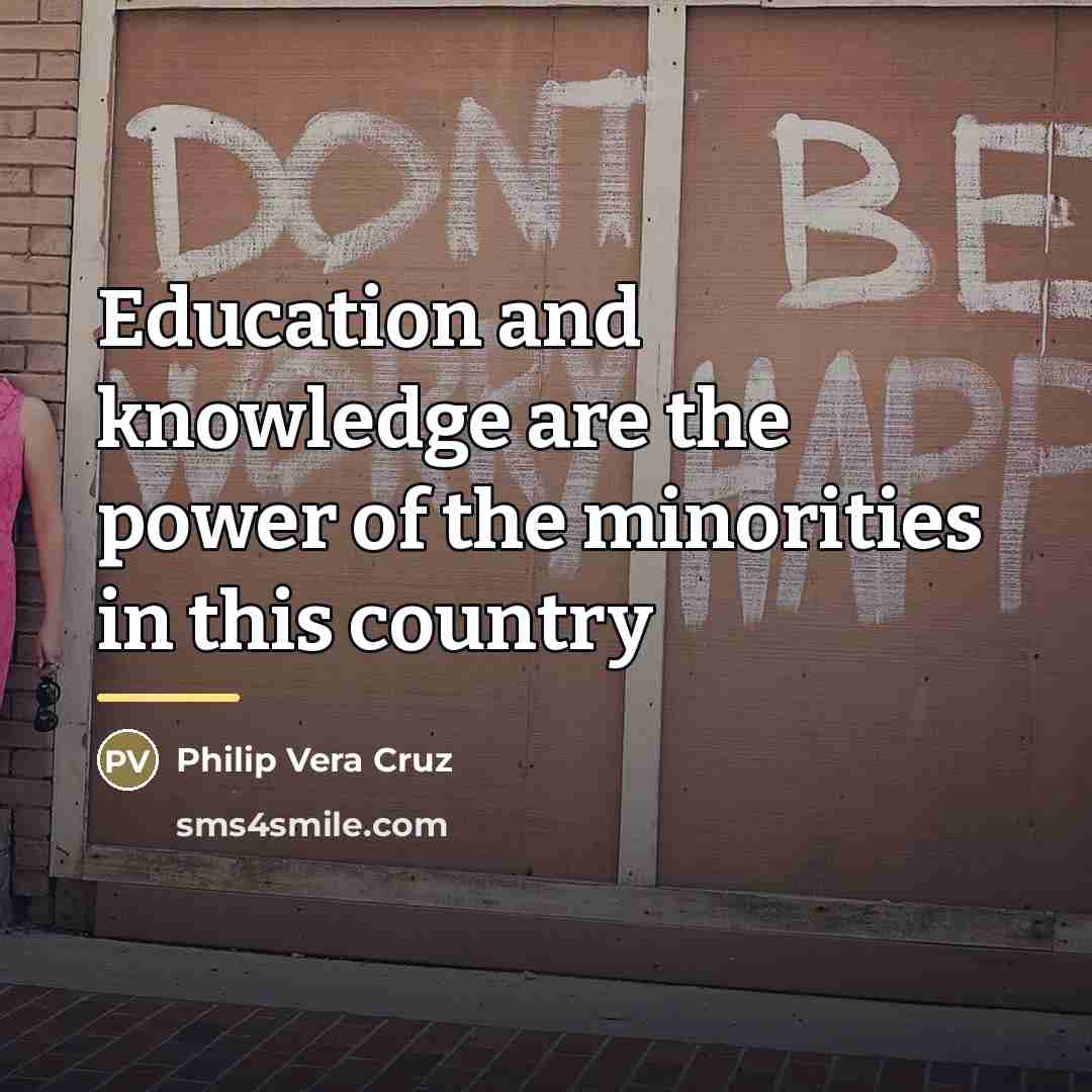 “Education and knowledge are the power of the minorities in…” quote by Philip Vera Cruz