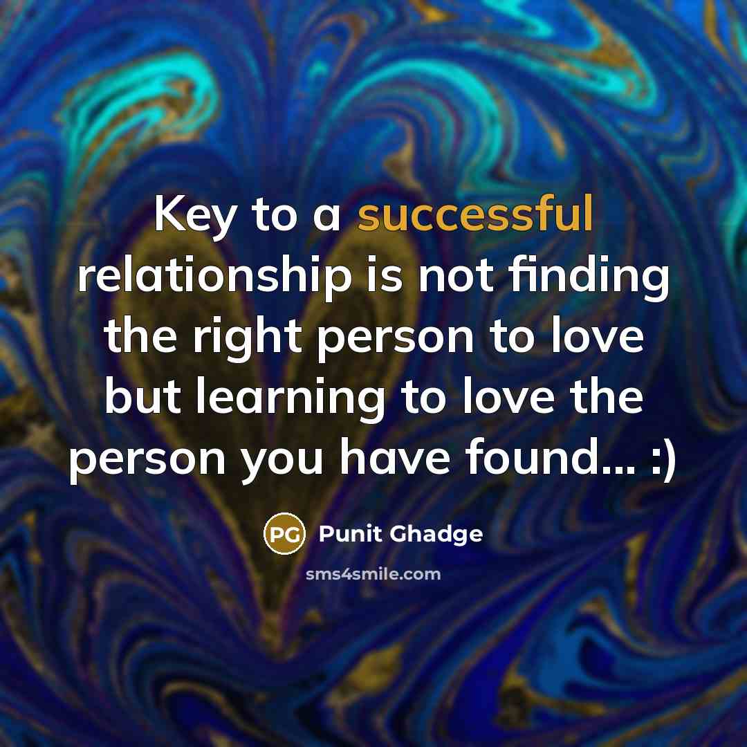 “Key to a successful relationship is not finding the right…” quote by Punit Ghadge