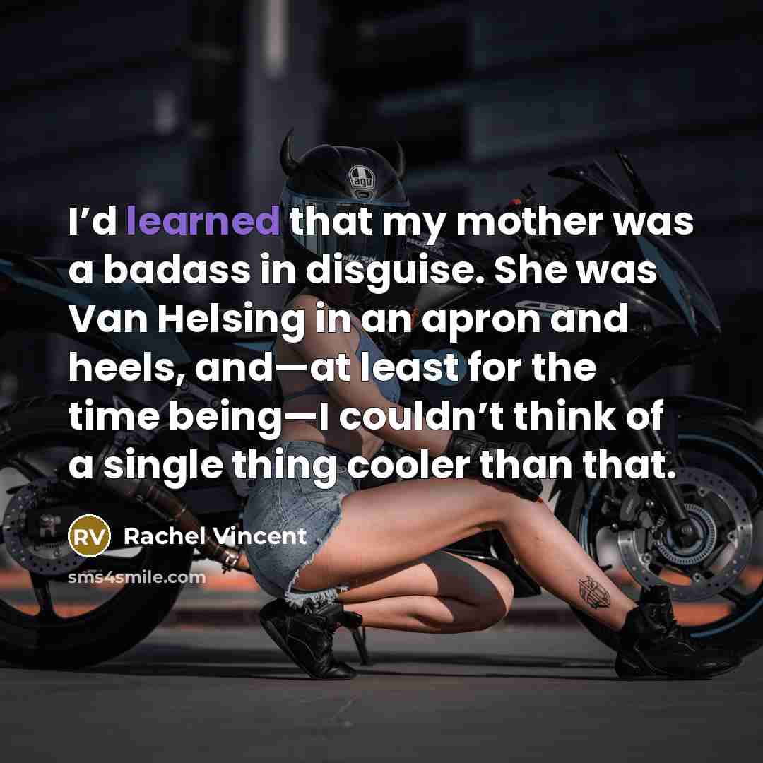 “I’d learned that my mother was a badass in disguise.…” quote by Rachel Vincent