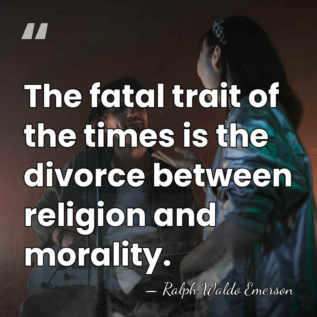 The fatal trait of the times is the divorce between religion and&hellip; - Ralph Waldo Emerson