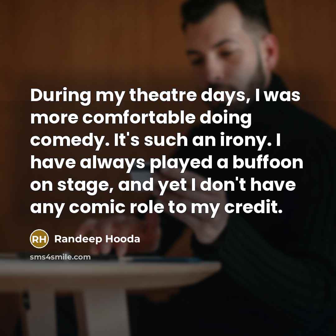“During my theatre days, I was more comfortable doing comedy.…” quote by Randeep Hooda