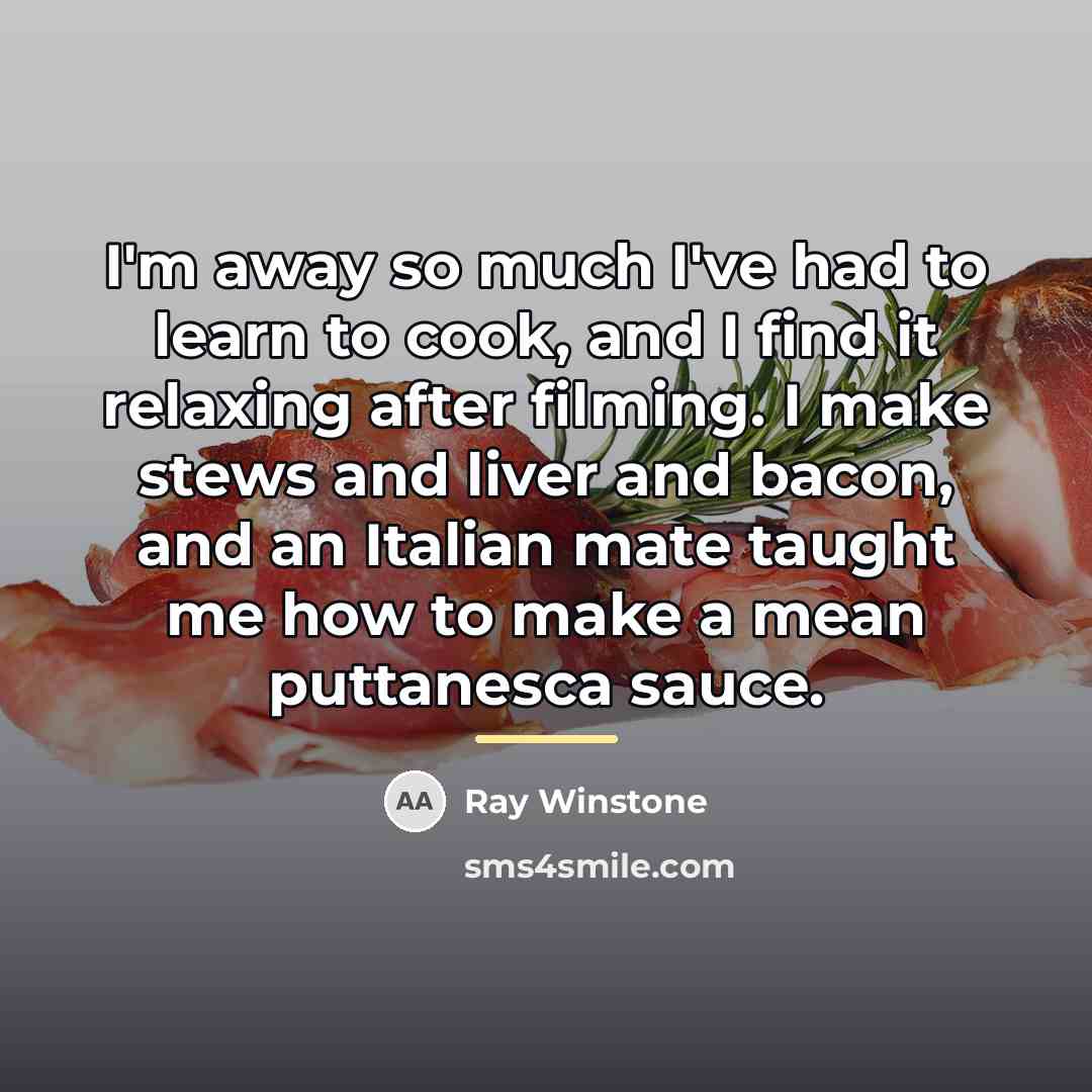 “I'm away so much I've had to learn to cook,…” quote by Ray Winstone